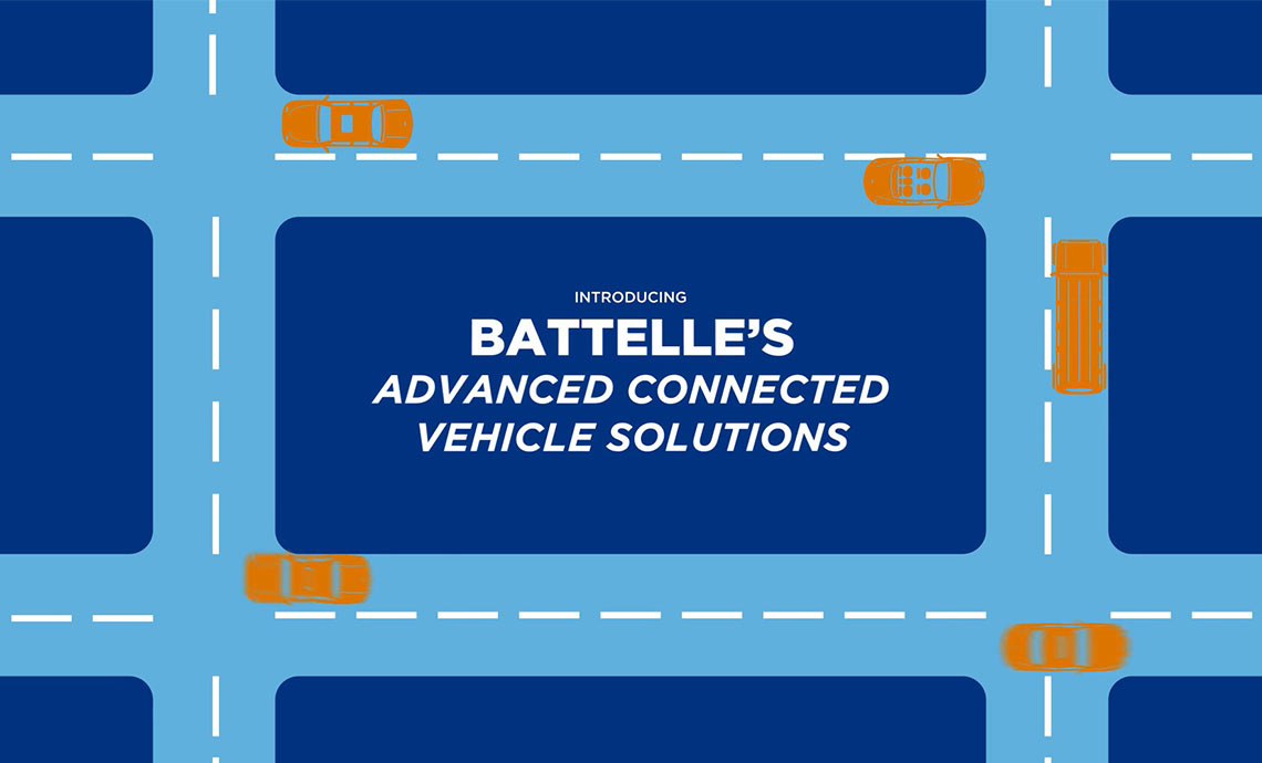 Connected Vehicles at Battelle Photo: battelle's advanced connected vehicle solutions